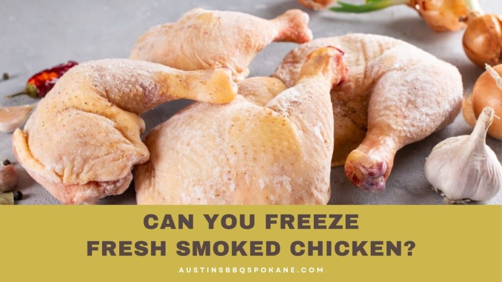 Can You Freeze Fresh Smoked Chicken