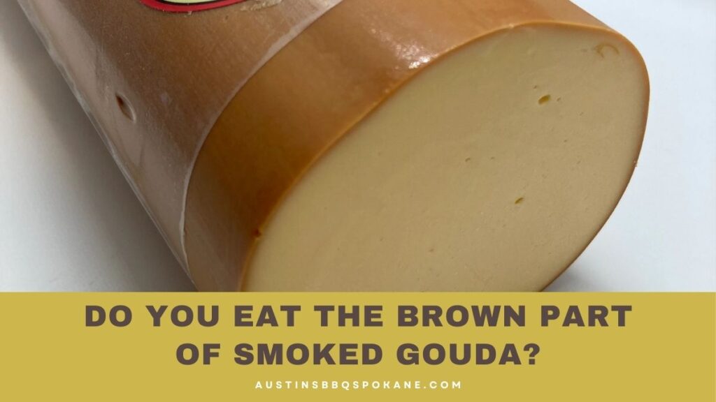 Do You Eat The Brown Part Of Smoked Gouda