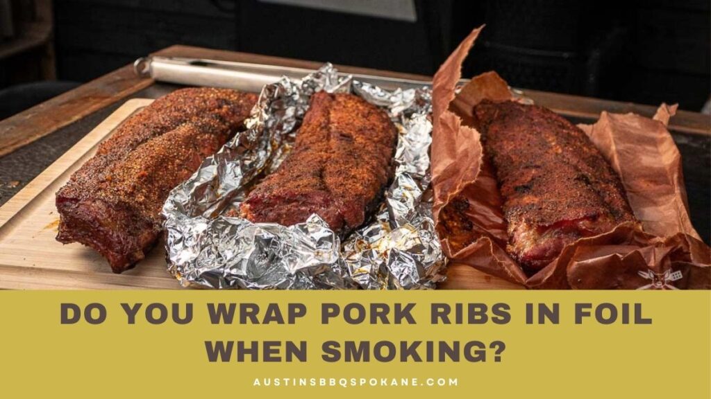 Do You Wrap Pork Ribs In Foil When Smoking