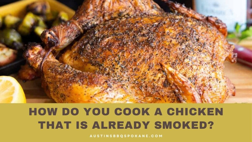 How Do You Cook A Chicken That Is Already Smoked