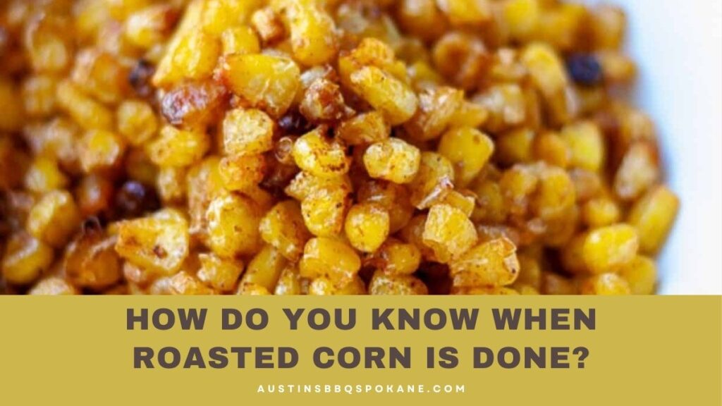 How Do You Know When Roasted Corn Is Done