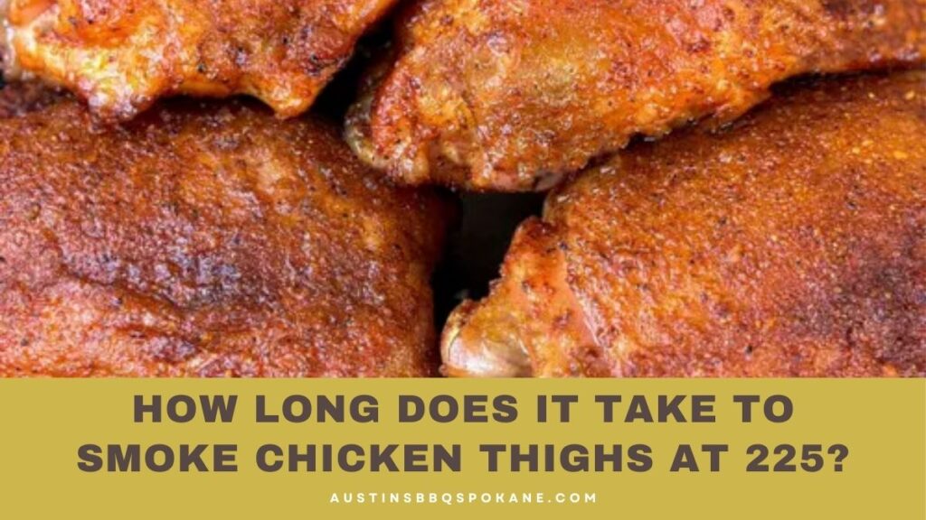 How Long Does It Take To Smoke Chicken Thighs At 225?