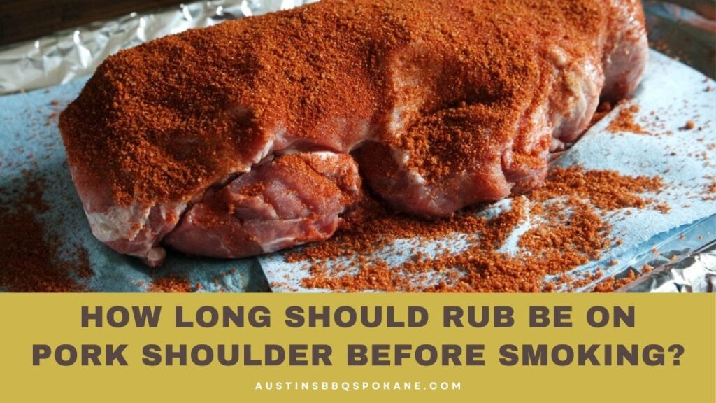 How Long Should Rub Be On Pork Shoulder Before Smoking